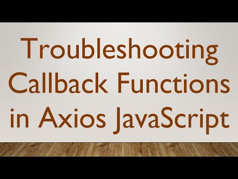Troubleshooting Callback Functions in Axios JavaScript