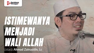 Inilah Istimewanya Menjadi Wali Allah - Ustadz Ahmad Zainuddin, Lc