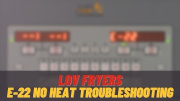 E-22 NO HEAT LVG Error Code Troubleshooting - Henny Penny LOV Fryers