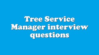 Tree Service Manager interview questions