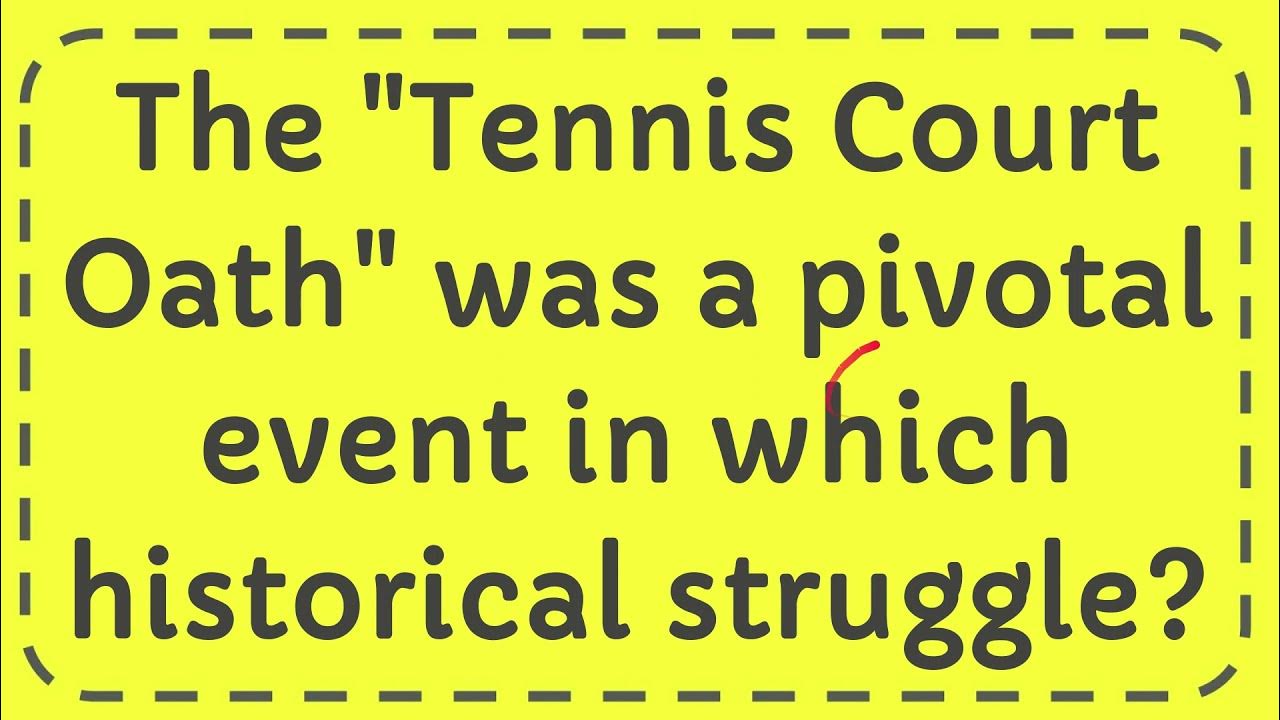 The "Tennis Court Oath" was a pivotal event in which historical