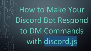 Details How to Make Your Discord Bot Respond to DM Commands with discord.js Guide