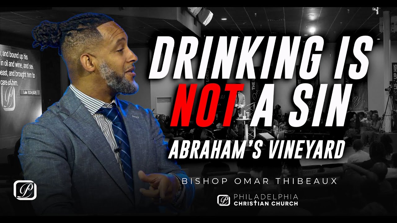 Drinking Is Not A Sin | Abraham's Vineyard - Bishop Omar Thibeaux