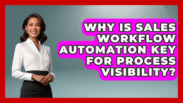 Why Is Sales Workflow Automation Key For Process Visibility? - Sales Saas Breakdown