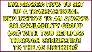 How to set up a transactional replication to an Always On Availability Group (AG) with two...