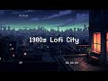 1980s lofi city  lofi hip hop radio  beats to chill  relax