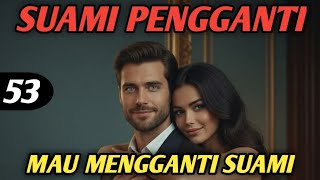 Bab 53. mau mengganti suami !!