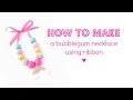 HOW TO MAKE | Bubblegum Bead Ribbon Necklace