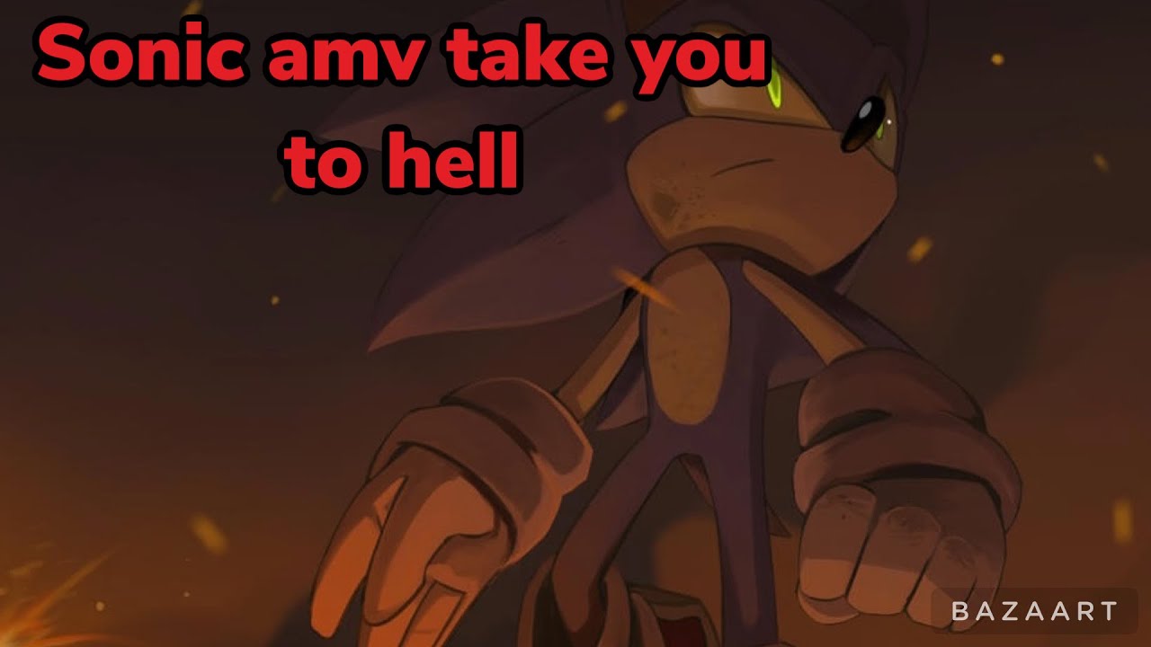 Sonic amv take you to hell