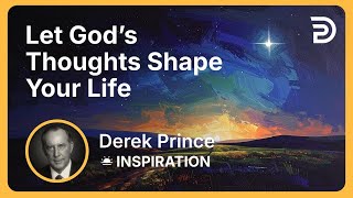 Let God’s Thoughts Shape Your Life | Derek Prince