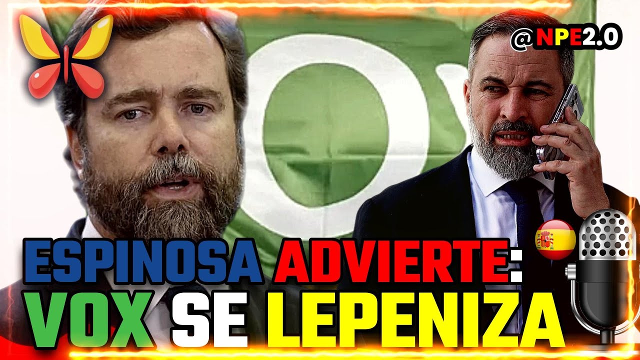 🟢 Espinosa de los Monteros advierte a Abascal por la 'lepenización' de ...
