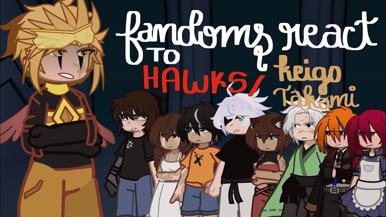 Fandoms react to HAWKS / KEIGO TAKAMI [ My hero academia ]