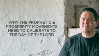 Why the Prophetic & Prosperity Movements Need to Calibrate to the Day of the Lord Stephen Struebing