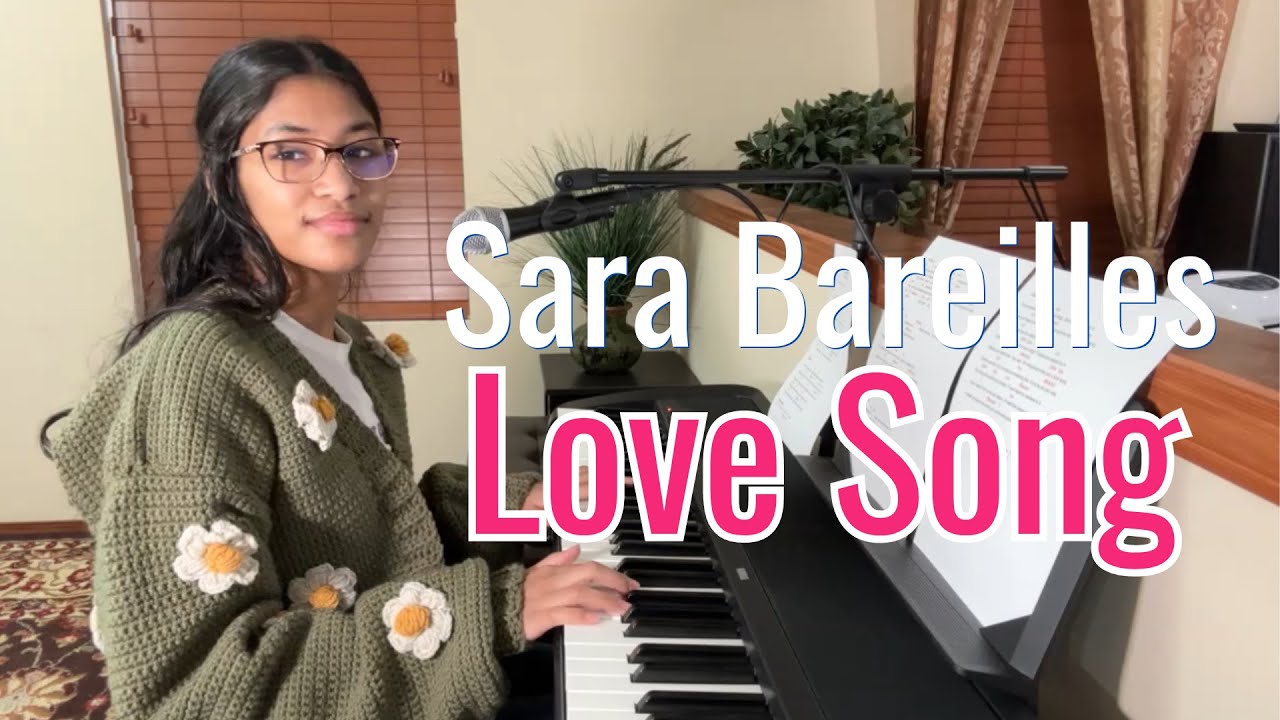 Love Song - Sara Bareilles | Piano & Singing Cover by Shreya Gandla ♫ 🎹 ...