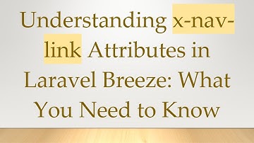 Understanding x-nav-link Attributes in Laravel Breeze: What You Need to Know