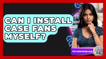 Can I Install Case Fans Myself? - The Hardware Hub