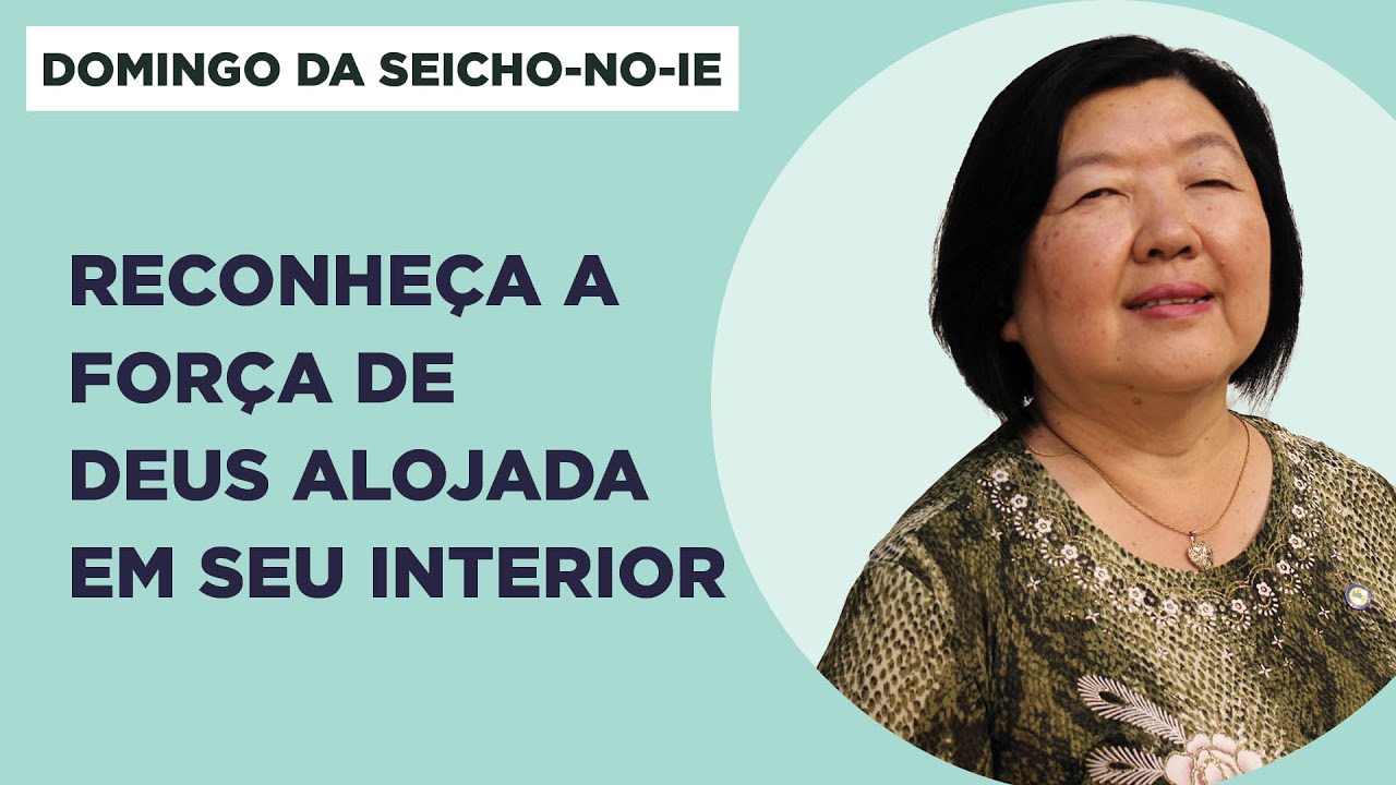 Reconheça a força de Deus alojada em seu interior - Domingo da Seicho-No-Ie