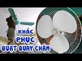 Cách Khắc Phục Quạt Điện Quay Chậm Đơn Giản Hiệu Quả