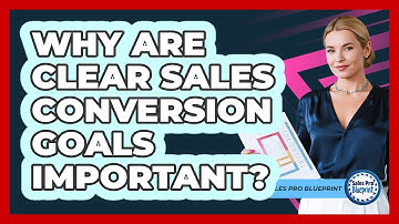 Why Are Clear Sales Conversion Goals Important?