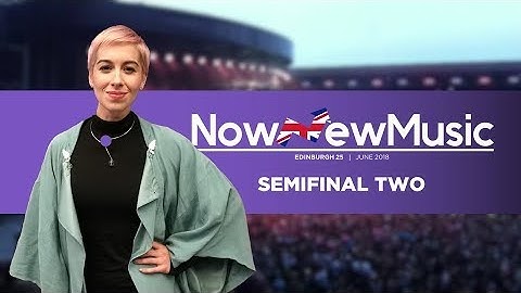 NowNewMusic #25 | Semifinal 2 | Edinburgh, United Kingdom | June 2018