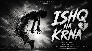 Ishq Na Krna I Sad Emo Rap Song 2026 | Immu Dark | Broken Love Story | Romantic song 