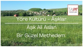 Âşık Ali Aslan ~ Bir Güzel Methedem