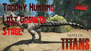 Path of Titans | Entire Growth Stage Trophy Hunting