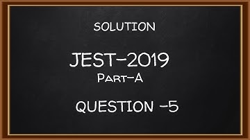 Solution JEST 2019 Part A Q 5