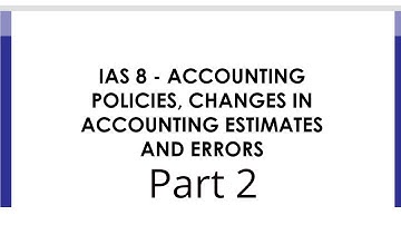 IAS 8 — Accounting Policies, Changes in Accounting Estimates and Errors | Part 2