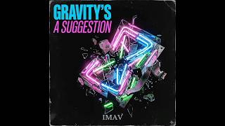IMAV - Gravity’s A Suggestion                  #ambientpop #fyp #music #popular