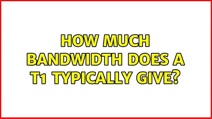 How much bandwidth does a T1 typically give? (4 Solutions!!)