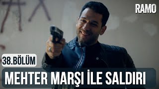 Mehter Marşı Ile Saldırı Ramo 38Bölüm