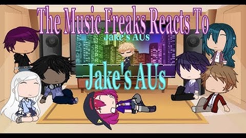 The Music Freaks React to Jake AUs / Read Description
