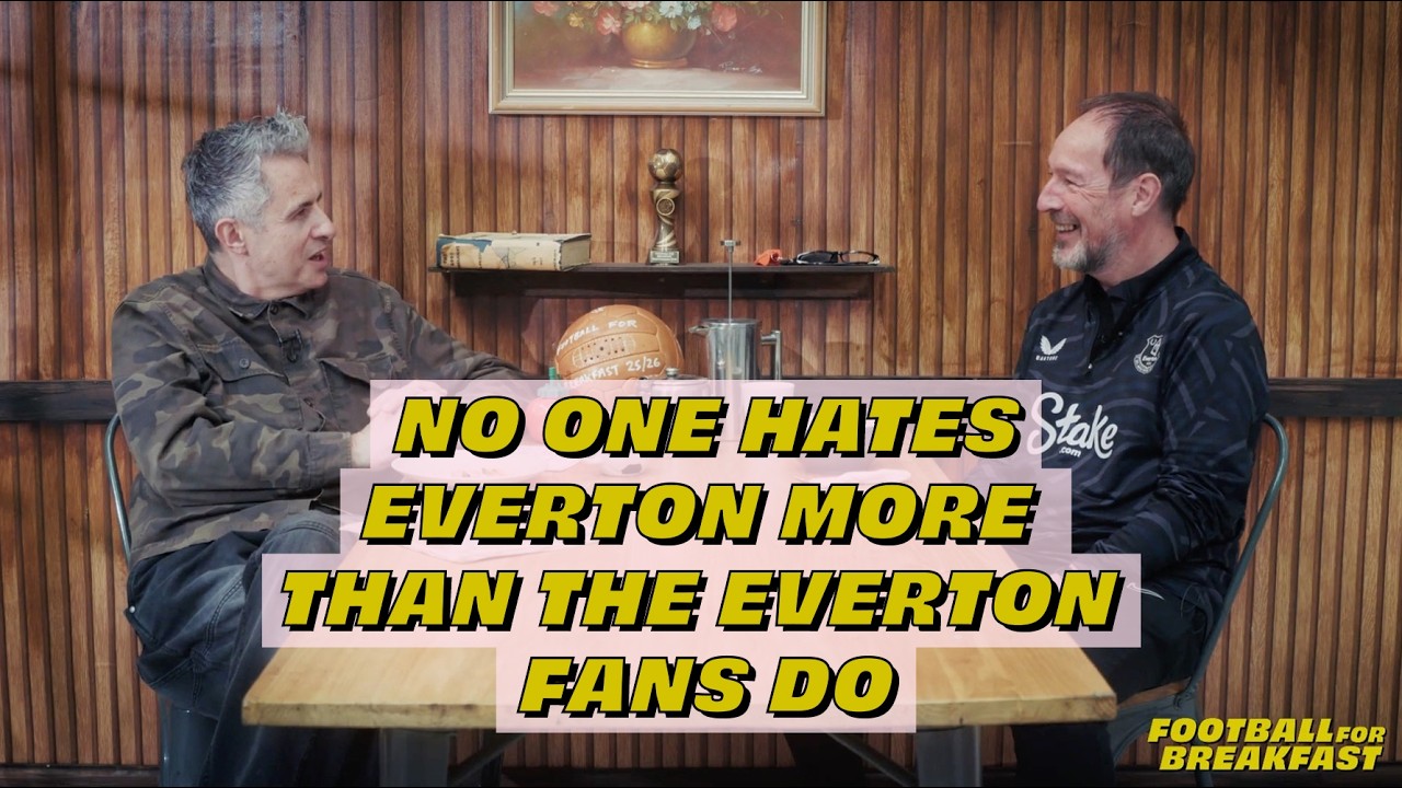 No One Hates Everton More Than the Everton Fans Do | Jez Clein | Football for Breakfast