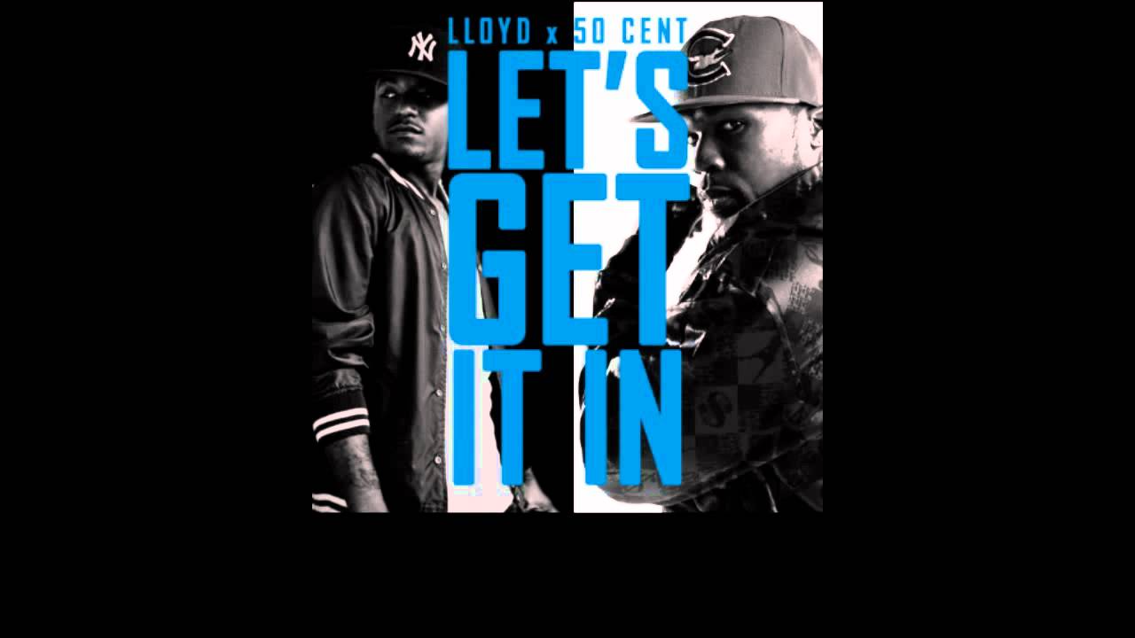 Let's Get It In by Lloyd feat 50 Cent | 50 Cent Music - YouTube