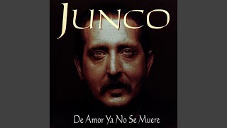 Video thumbnail of "Junco - De Amor Ya No Se Muere"