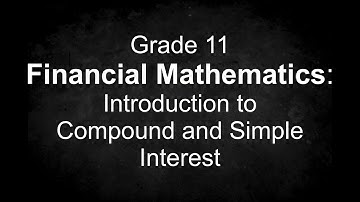 Grade 11 Financial Mathematics: Introduction to Compound and Simple Interest