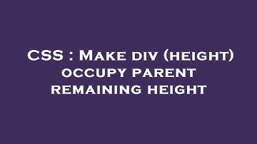 CSS : Make div (height) occupy parent remaining height