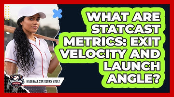 What Are Statcast Metrics: Exit Velocity And Launch Angle? - Baseball Statistics Vault