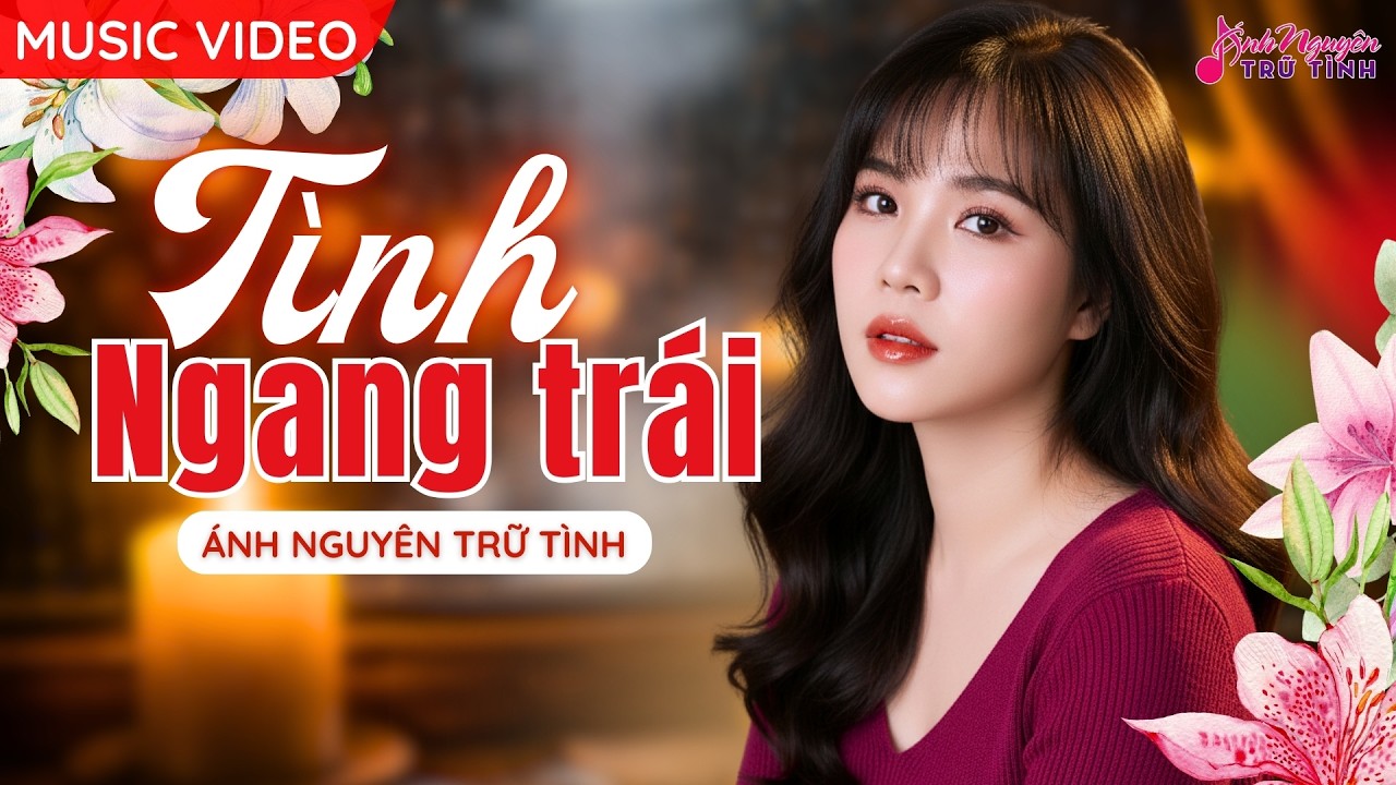 [MV] TÌNH NGANG TRÁI - Ánh Nguyên Trữ Tình  | LIÊN KHÚC BOLERO CỰC HAY VÀ DA DIẾT