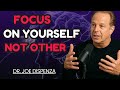 FOCUS ON YOURSELF NOT OTHERS (motivational video)|DR JOE DISPENZA