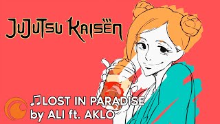 JUJUTSU KAISEN ending theme / МАГИЧЕСКАЯ БИТВА эндинг | LOST IN PARADISE by ALI ft. AKLO