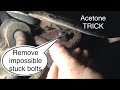 Removing impossible stuck nuts and bolts acetone pb blaster