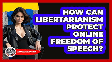 How Can Libertarianism Protect Online Freedom Of Speech? - Learn About Libertarianism