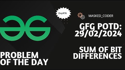 #76 | Sum of bit differences | gfg potd | 29-02-2024 | Problem Of The Day