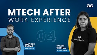 MTech After Work Experience | GATE or Placement | GeeksforGeeks