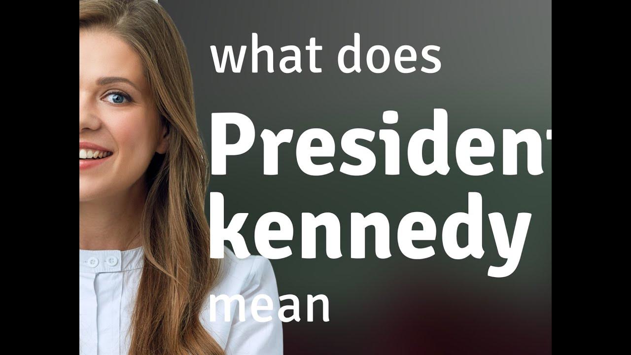 President kennedy PRESIDENT KENNEDY meaning YouTube