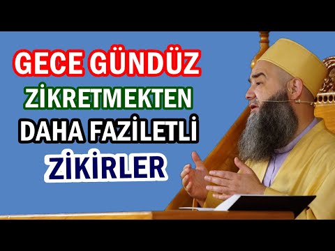 GECE GÜNDÜZ ZİKRETMEKTEN DAHA FAZİLETLİ ZİKİRLER