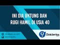 Ini Dia Untung Dan Rugi Hamil Di Usia 40