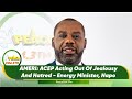 AMERI: ACEP Acting Out Of Jealousy And Hatred - Energy Minister, Napo